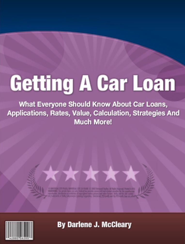 Getting A Car Loan: What Everyone Should Know About Car Loans, Applications, Rates, Value, Calculation, Strategies And Much More!