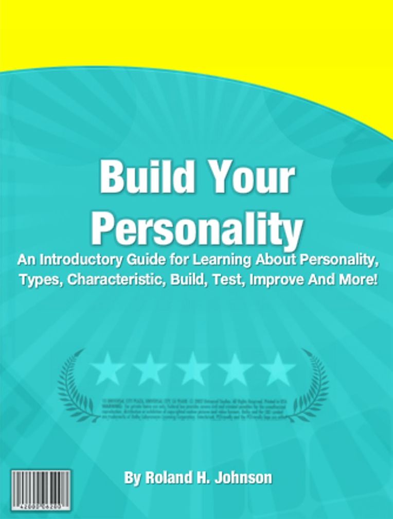 Build Your Personality: An Introductory Guide for Learning About Personality, Types, Characteristic, Build, Test, Improve And More!