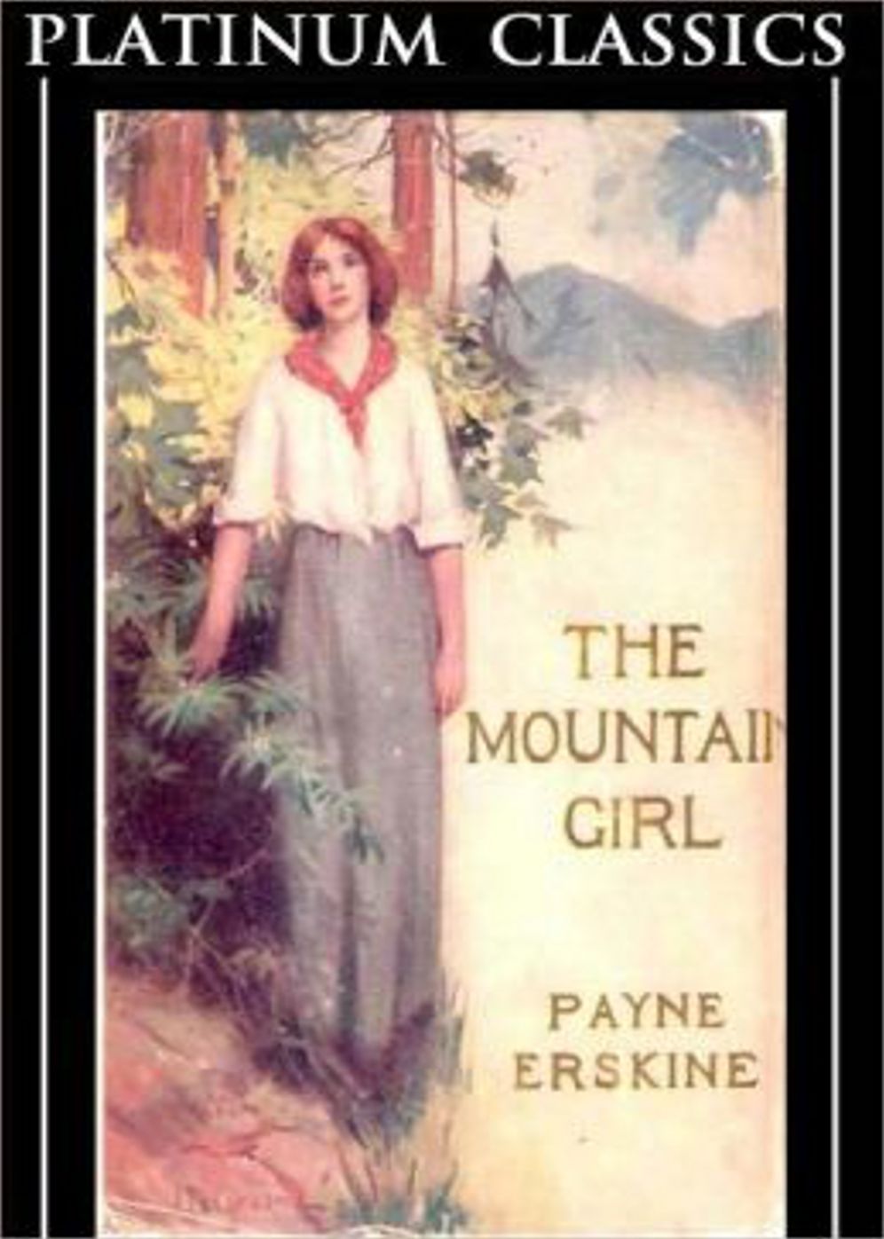 The Mountain Girl: A Fiction and Literature, Romance Classic By Emma Payne Erskine! AAA+++