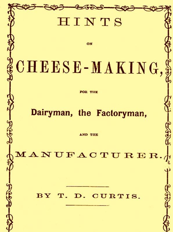 Hints on Cheese-making for the Dairyman, the Factoryman, and the Mnufacturer