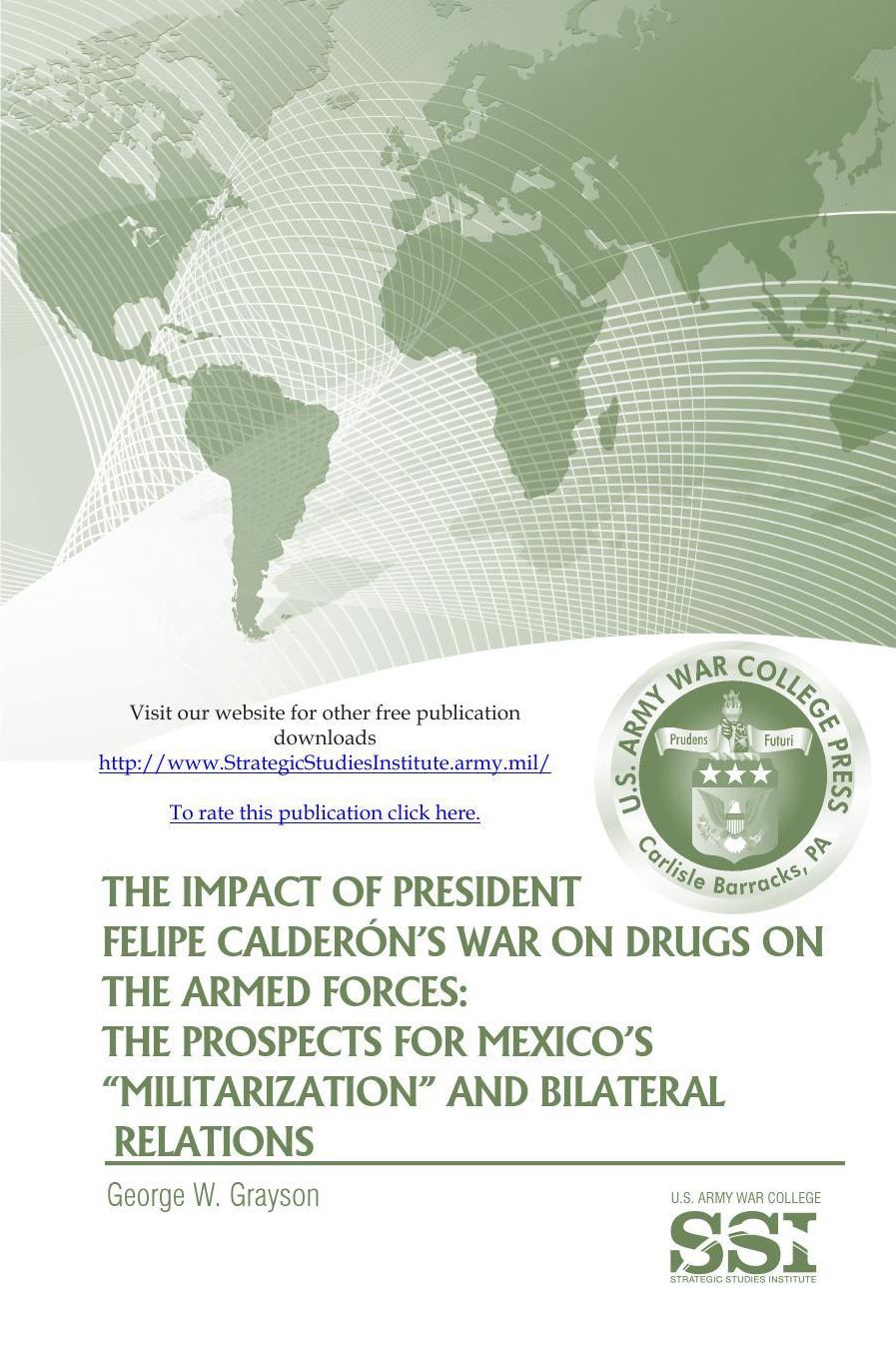 The Impact of President Felipe Calderon's War On Drugs On The Armed Forces: The Prospects for Mexico's "Militarization" and Bilateral Relations