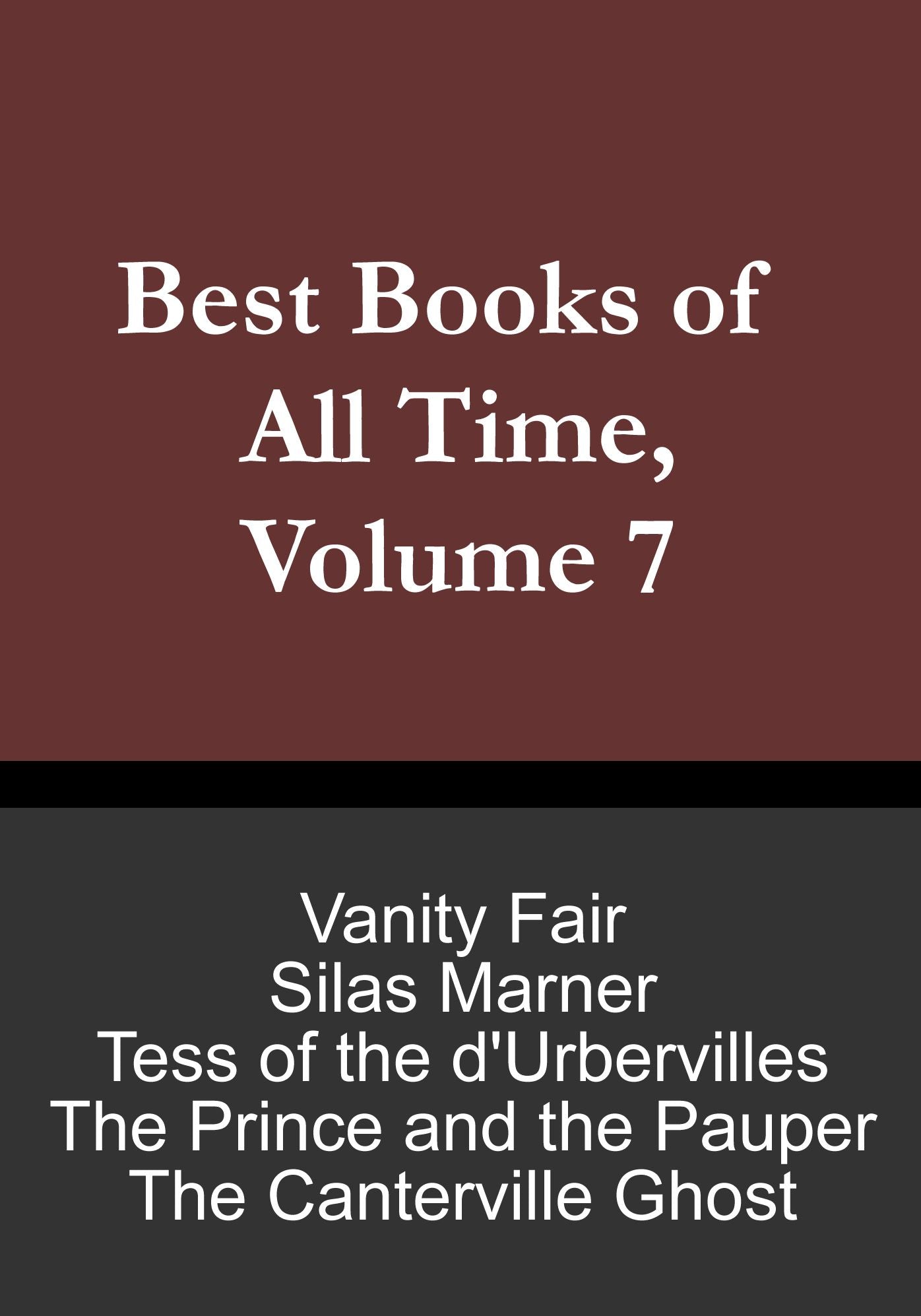 Best Books of All Time, Volume 7: Tess of the d'Urbervilles by Thomas Hardy, Silas Marner by George Eliot, Vanity Fair by William Makepeace Thackeray, The Prince and the Pauper by Mark Twain, The Canterville Ghost by Oscar Wilde