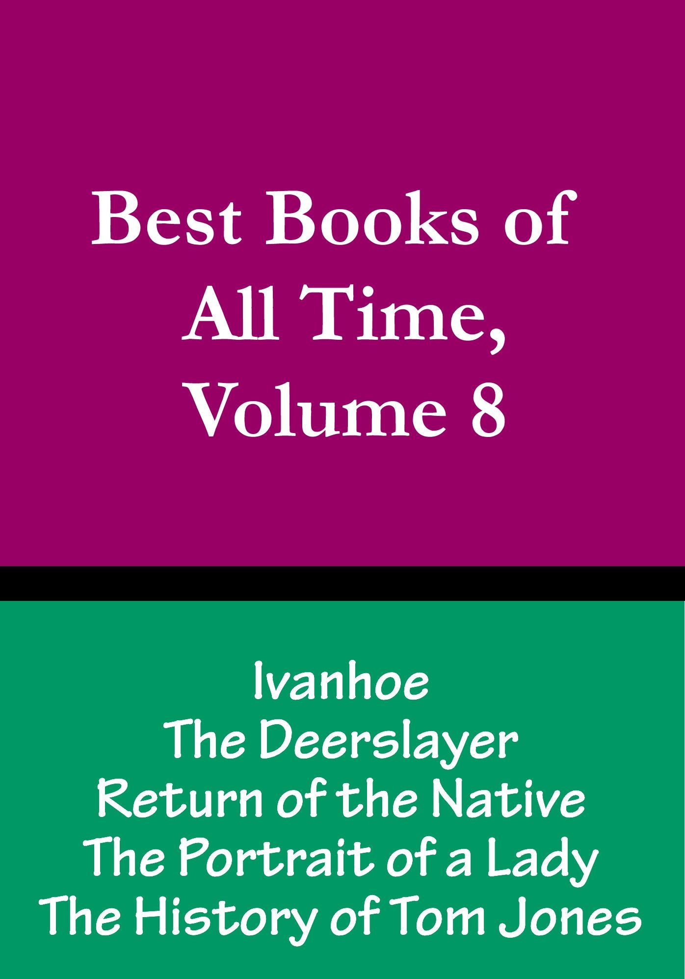 Best Books of All Time, Volume 8: Return of the Native by Thomas Hardy, The Portrait of a Lady by Henry James, Ivanhoe by Sir Walter Scott, The History of Tom Jones by Henry Fielding, The Deerslayer by James Fenimore Cooper