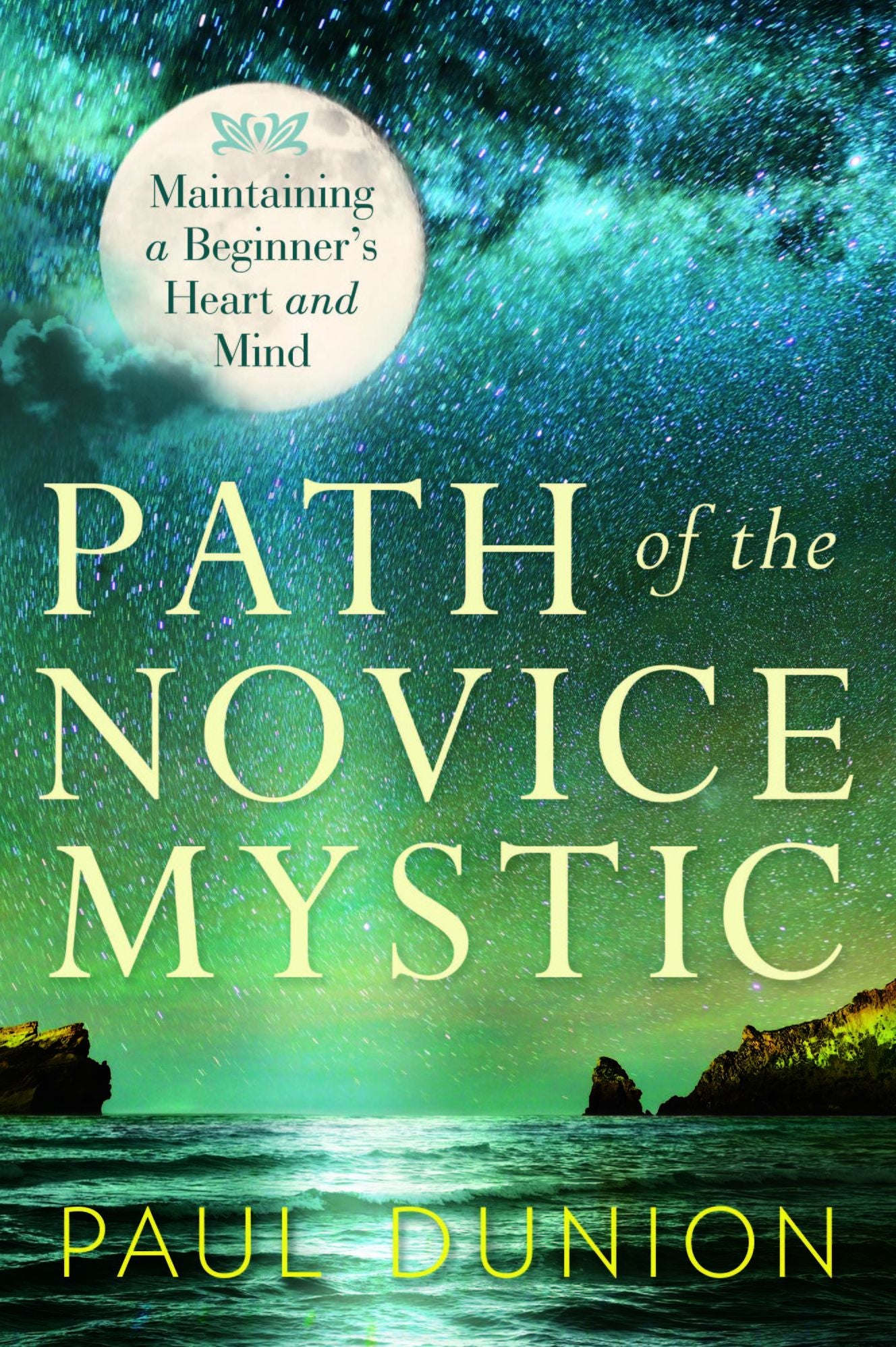 Path of the Novice Mystic: Maintaining a Beginner's Heart and Mind
