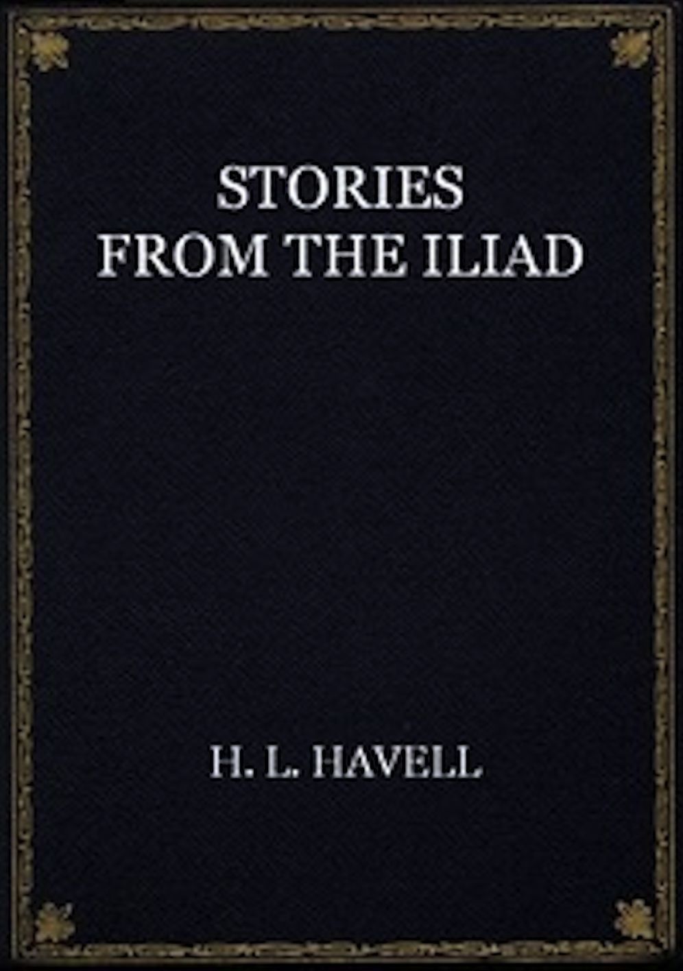 Stories from the Iliad (Illustrated)