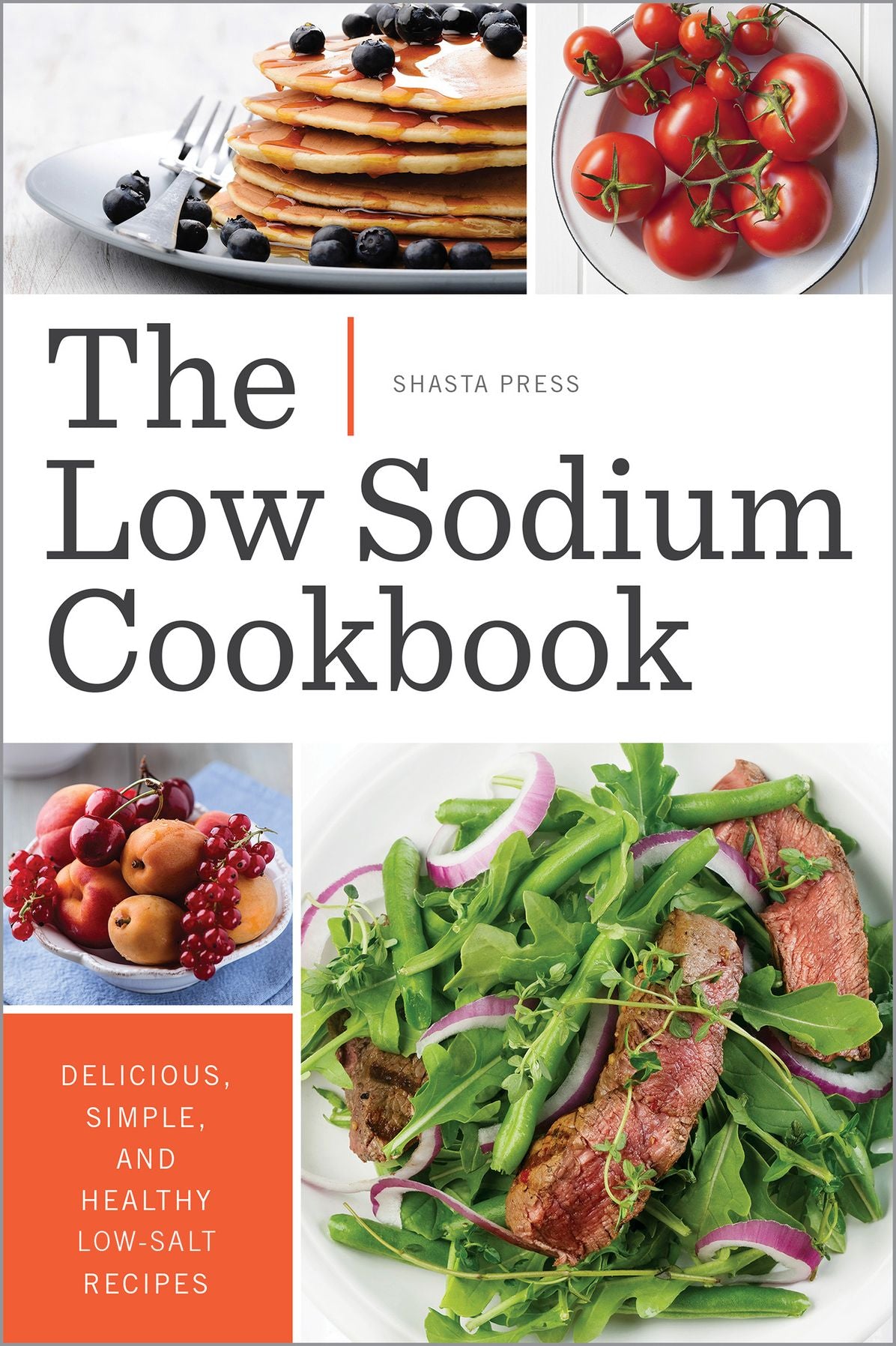 The Low Sodium Cookbook: Delicious, Simple, and Healthy Low-Salt Recipes