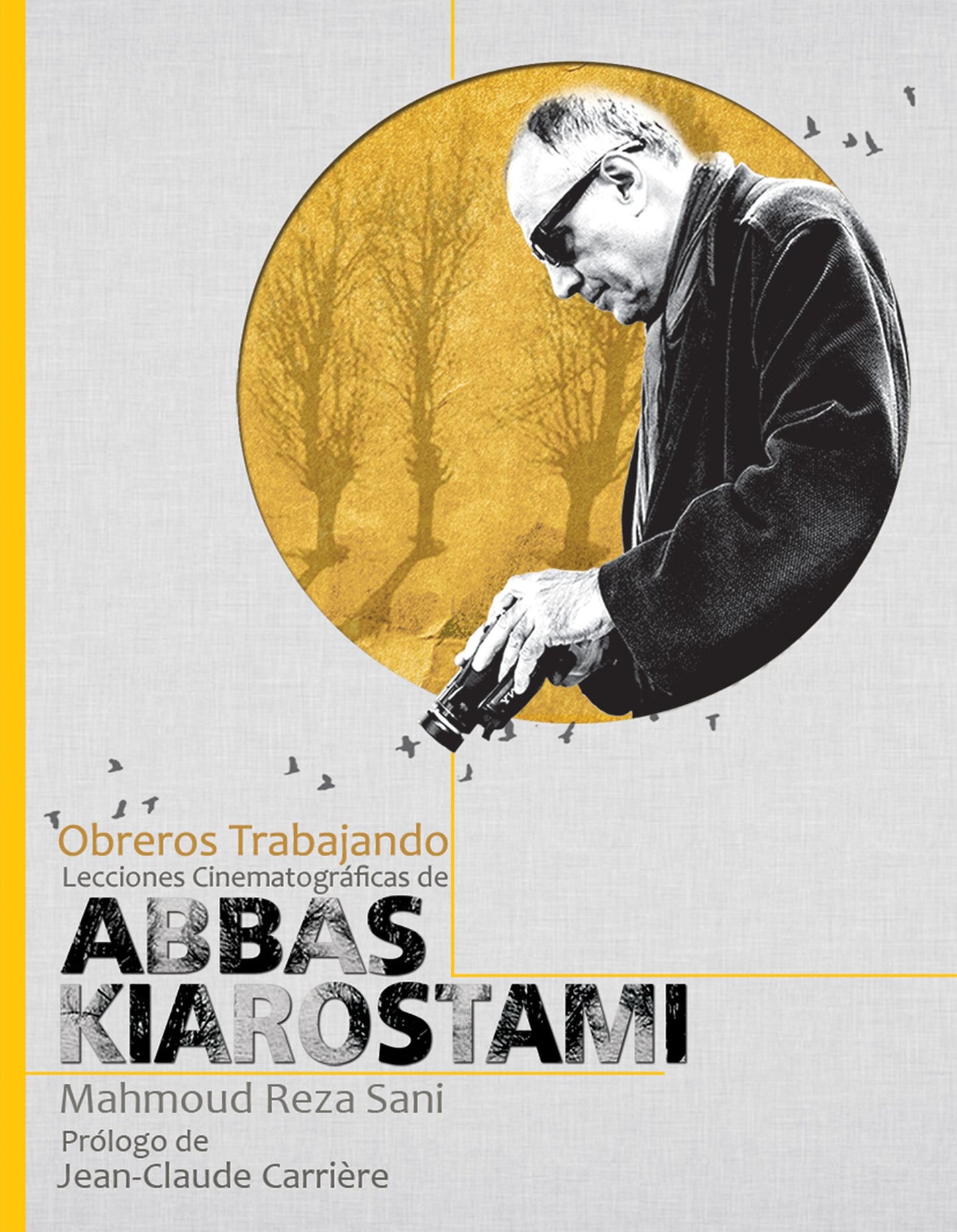 Obreros Trabajando: Lecciones Cinematogr&aacute;ficas de Abbas Kiarostami