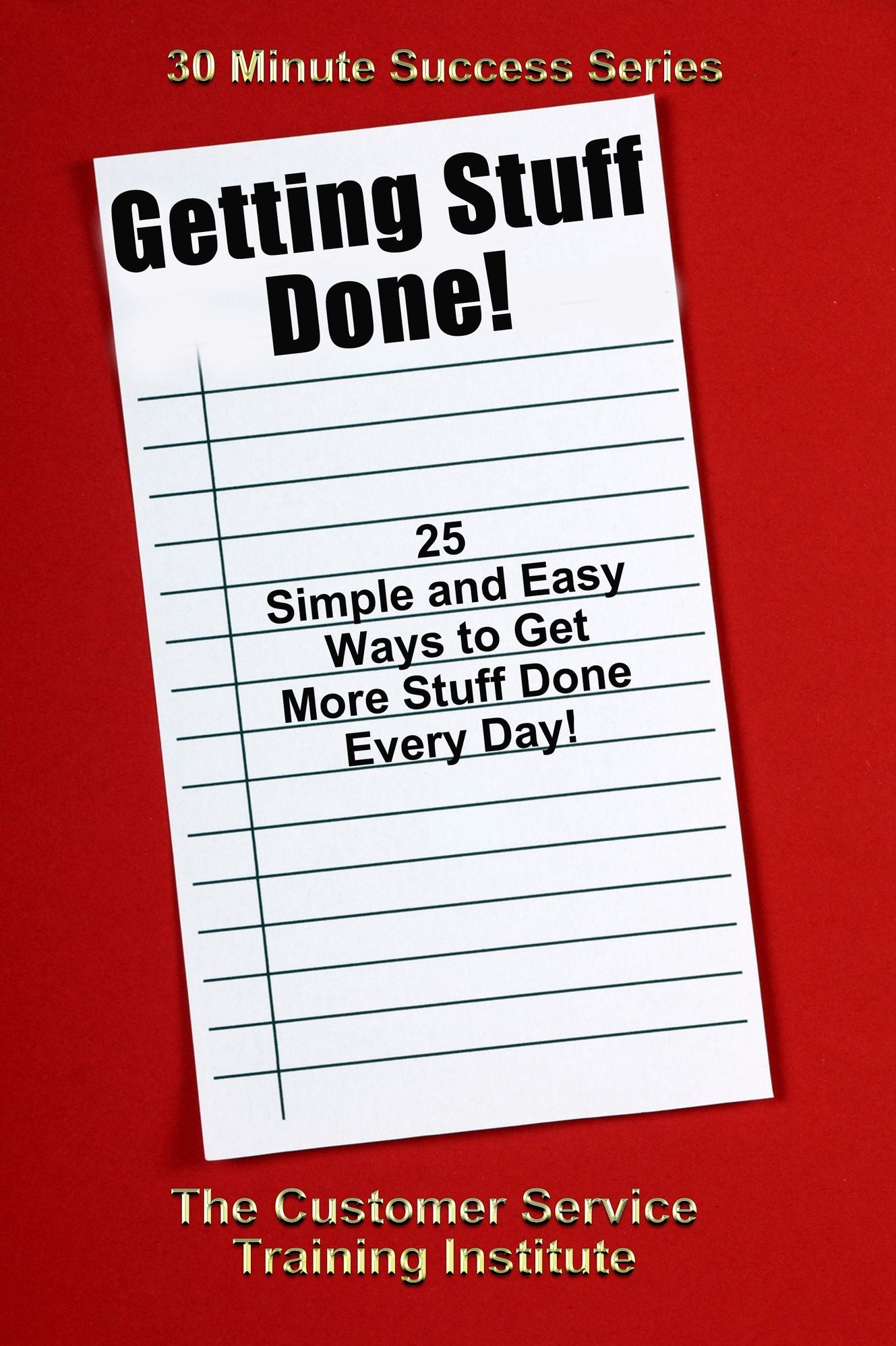 Getting Stuff Done - 25 Simple and Easy Ways to Get More Stuff done Every Day!