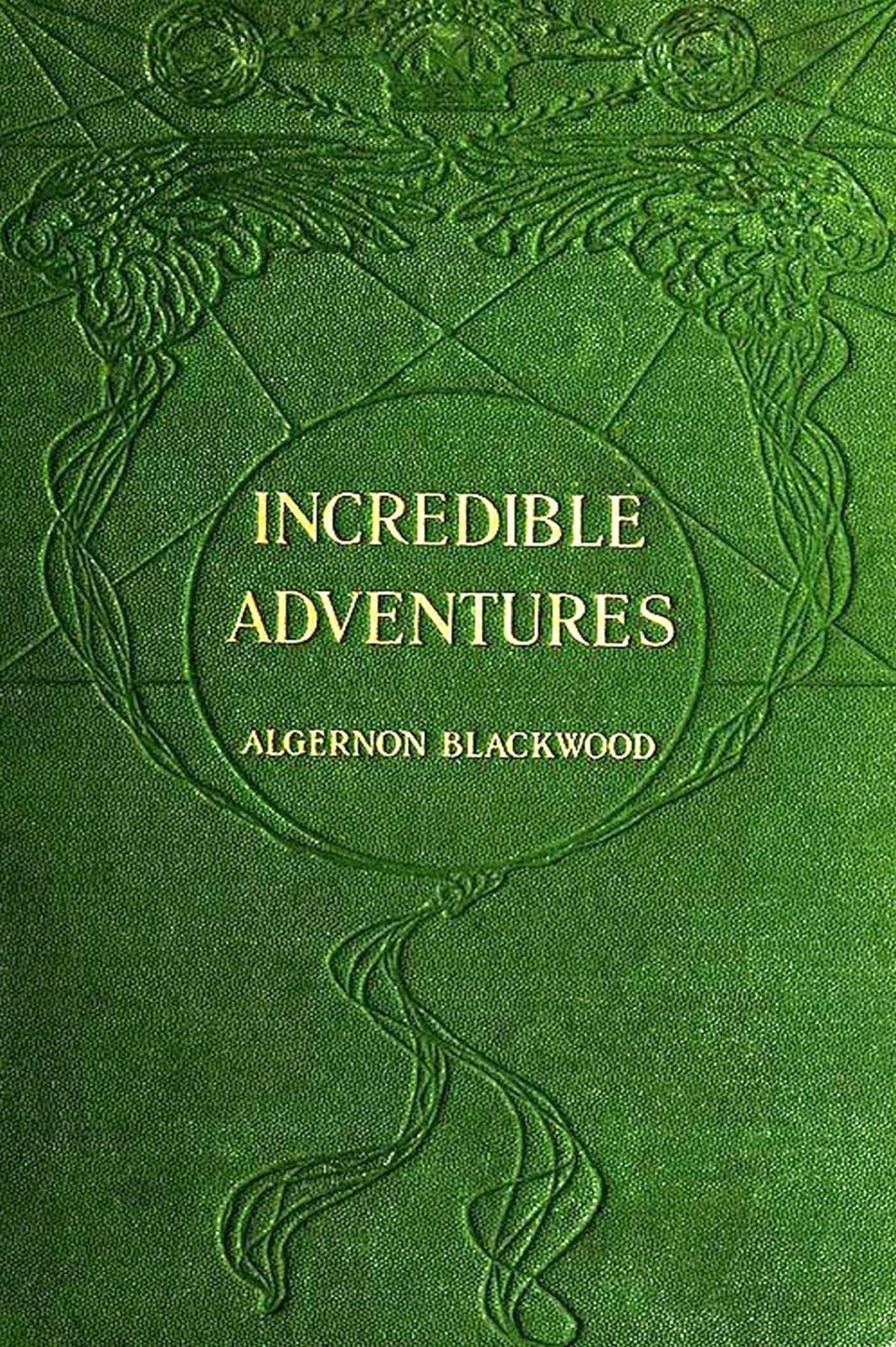 Incredible Adventures by Algernon Blackwood