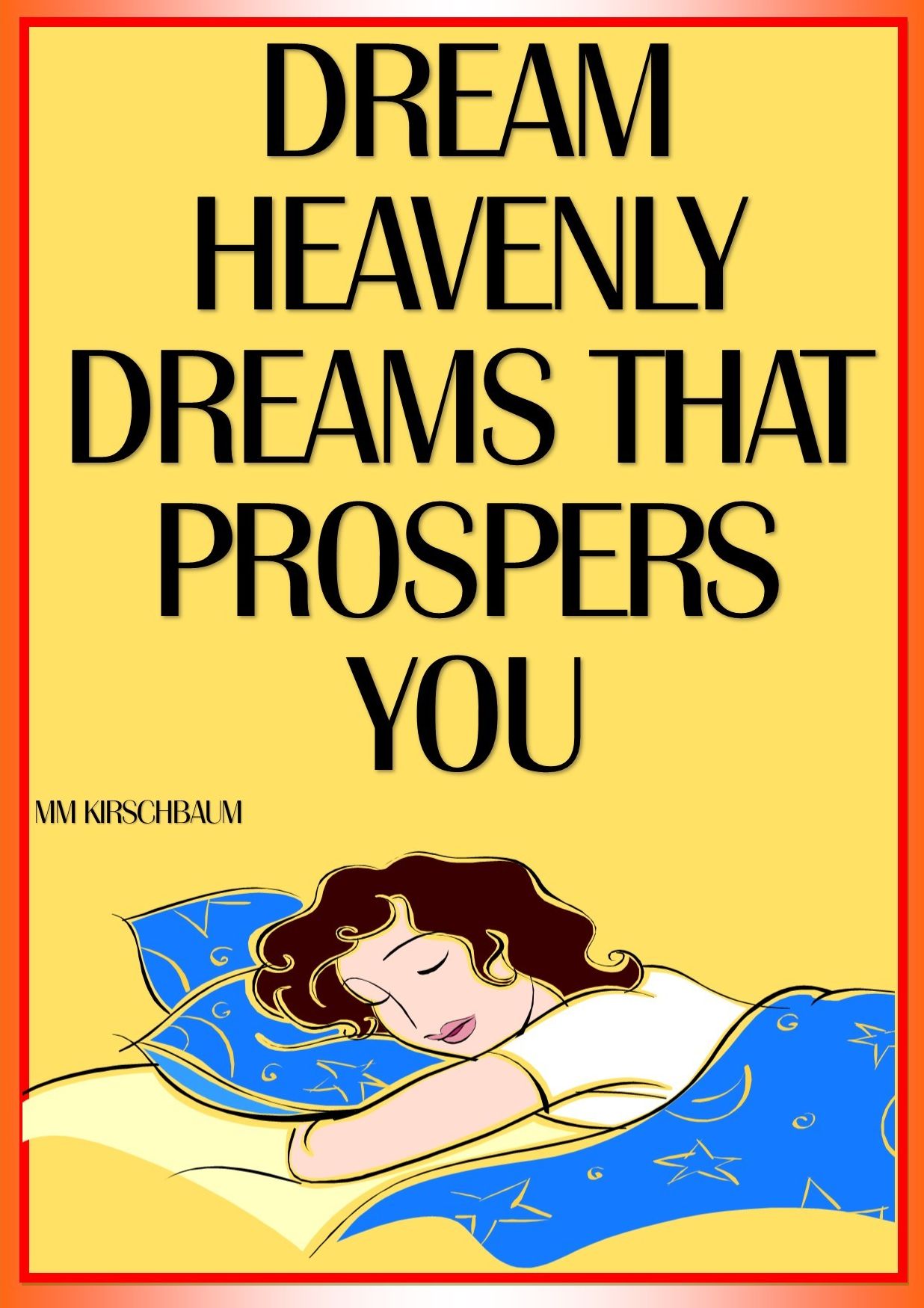 DREAM HEAVENLY DREAMS THAT PROSPERS YOU