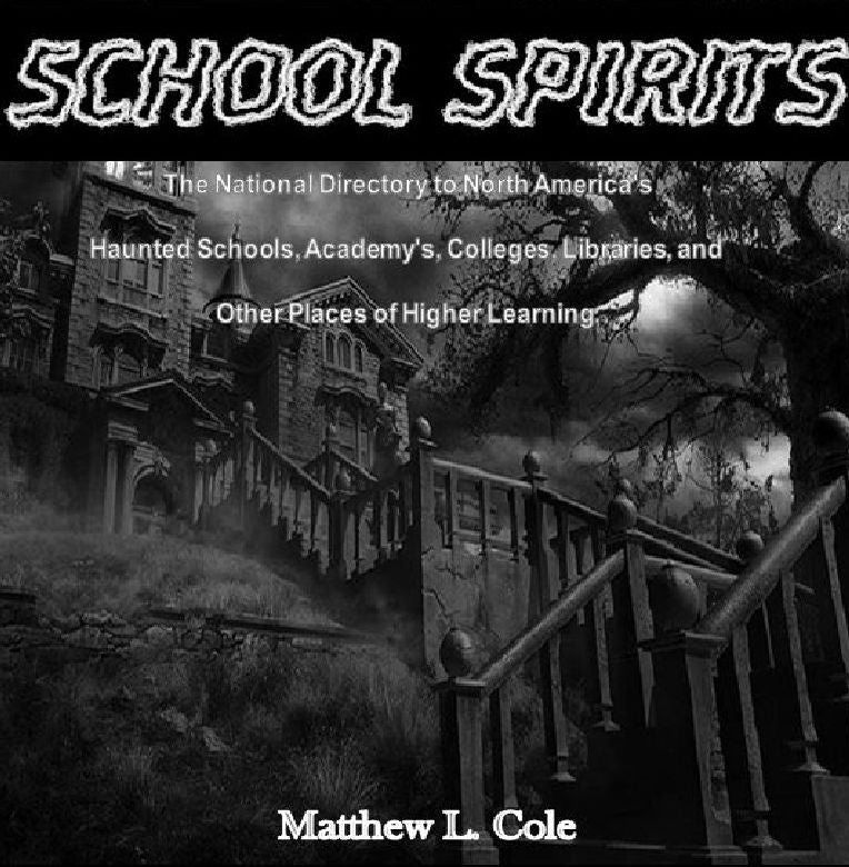 School Spirits: The National Directory of Haunted Schools, Academies, College, Libraries, and other places of Higher Learning