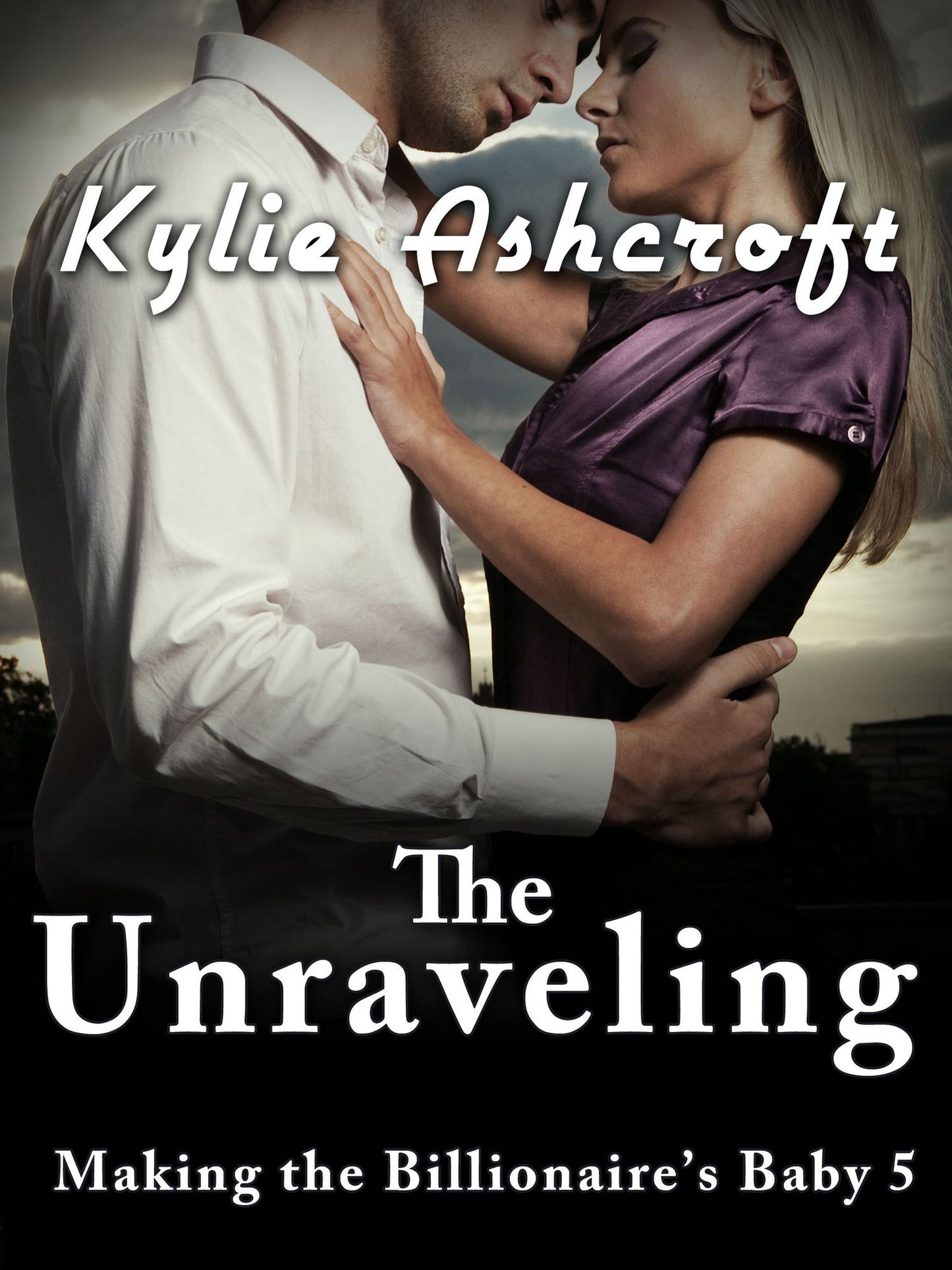The Unraveling - Making the Billionaire's Baby 5 (An Erotic Romance)