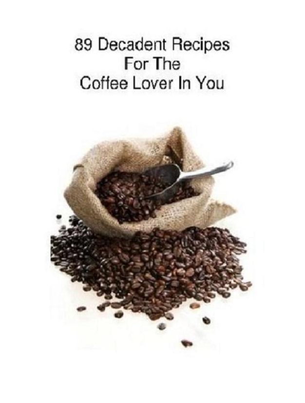 Recipes CookBook - 89 Coffee Lover Recipes - Many different tasty coffee you can now make it happen with this e-book....