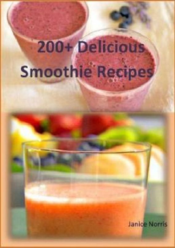 Recipes CookBook - 200 Delicious Smoothie Recipes - They taste great, they are easy to make and they're good for you.. ..(Super Food Recipes)