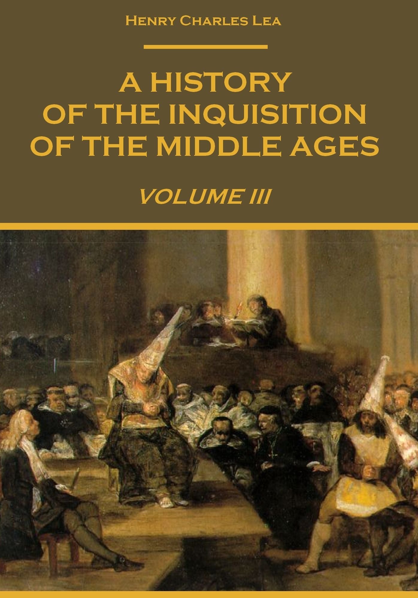 A History of The Inquisition of The Middle Ages : Volume III (Illustrated)