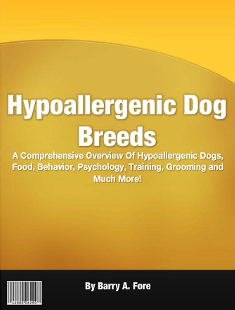 Hypoallergenic Dog Breeds: A Comprehensive Overview Of Hypoallergenic Dogs, Food, Behavior, Psychology, Training, Grooming and Much More!