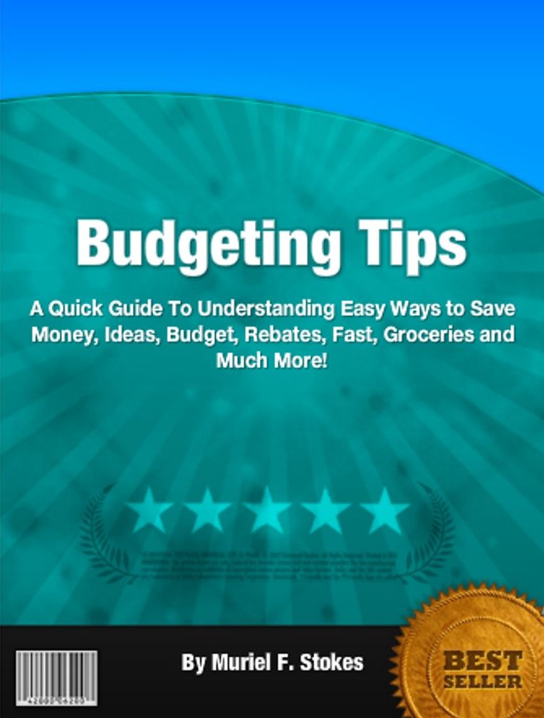 Budgeting Tips: A Quick Guide To Understanding Easy Ways to Save Money, Ideas, Budget, Rebates, Fast, Groceries and Much More!