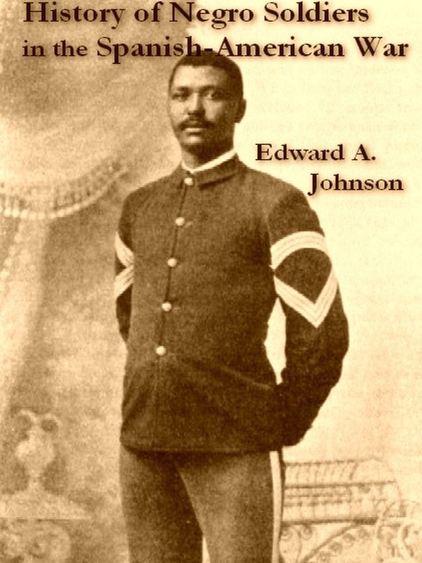 History of Negro Soldiers in the Spanish-American War, And Other Items of Interest
