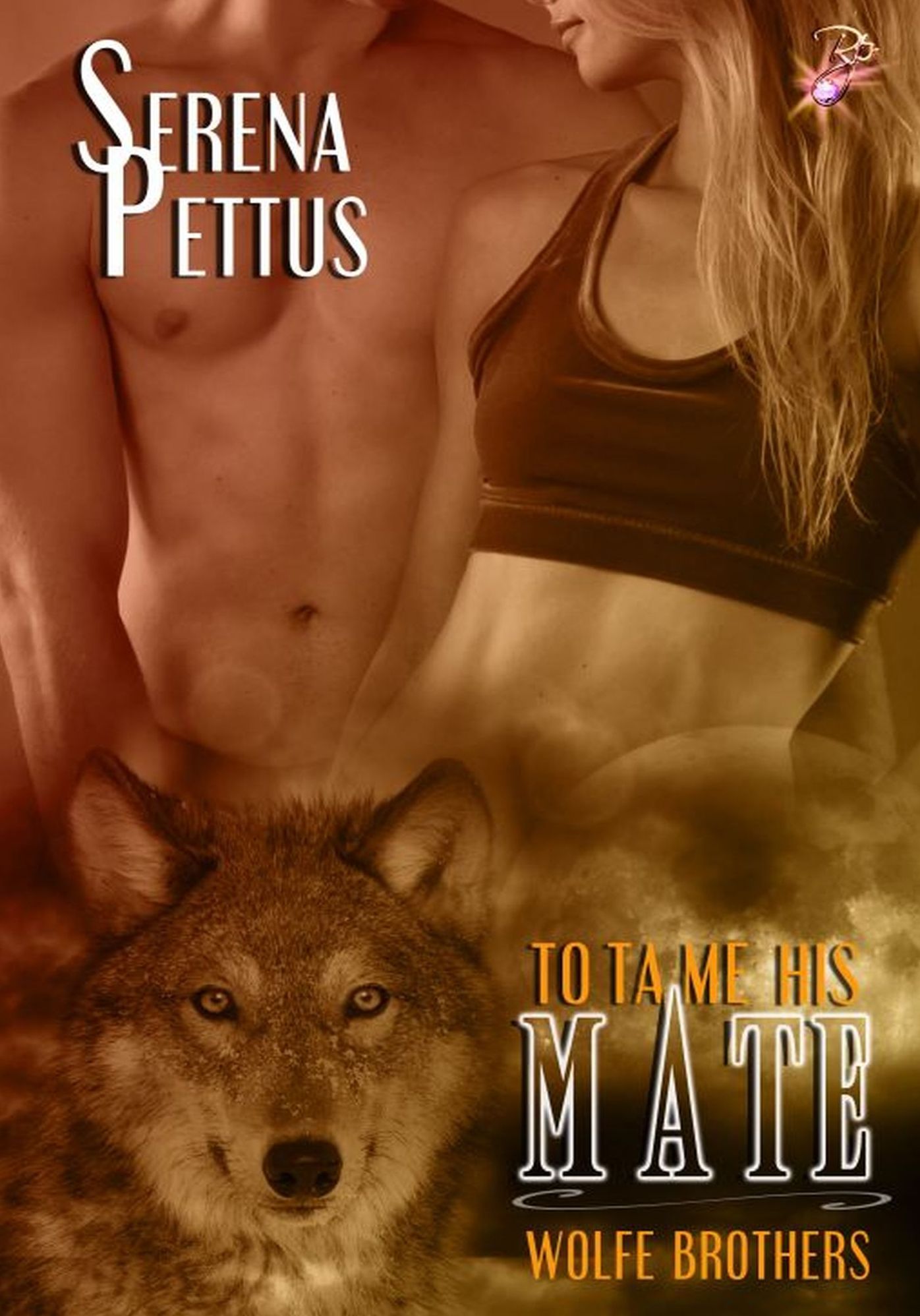 To Tame His Mate (Wolfe Brothers Series, Book One) by Serena Pettus