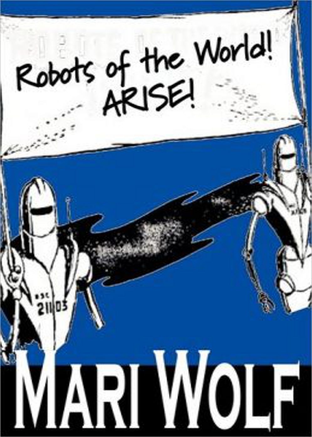 Robots of the World! Arise!: A Short Story, Science Fiction, Post-1930 Classic By Mari Wolf! AAA+++
