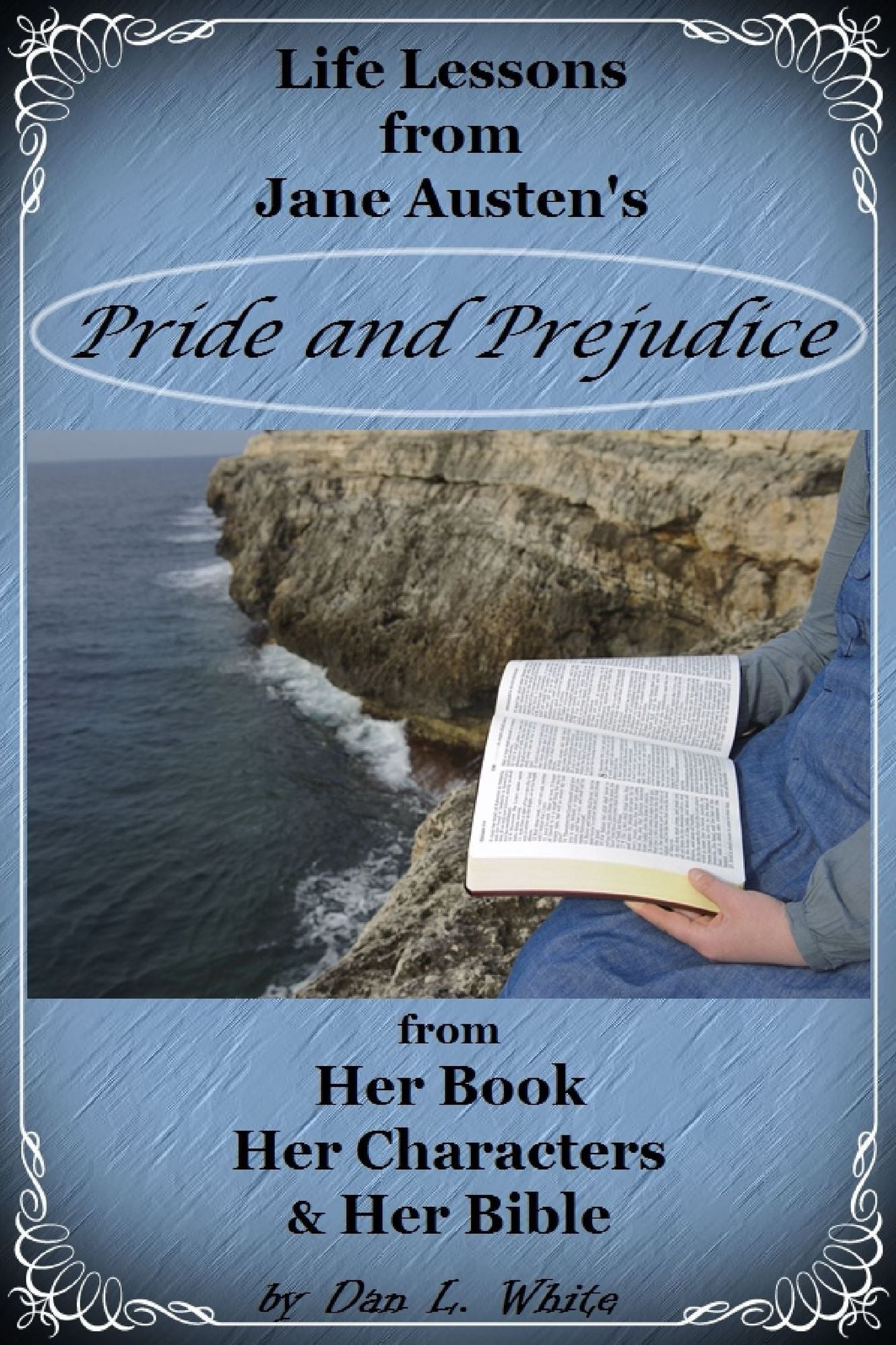 Life Lessons from Jane Austen's Pride and Prejudice: from Her Book, Her Characters & Her Bible