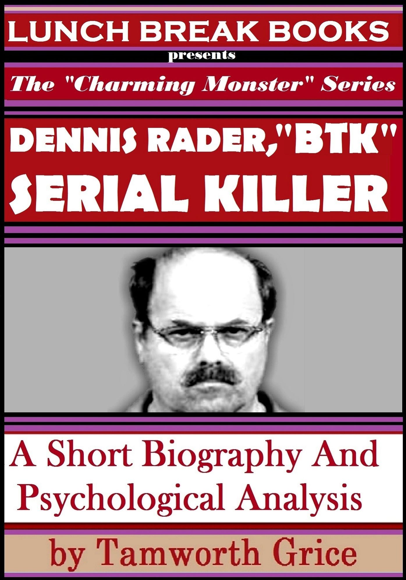 Dennis Rader, "BTK" Serial Killer: A Short Biography and Psychological Analysis