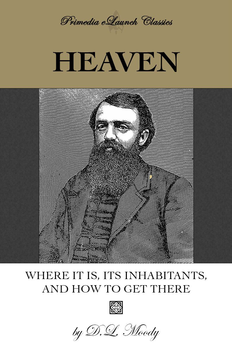 Heaven: Where It Is, Its Inhabitants, and How to Find It