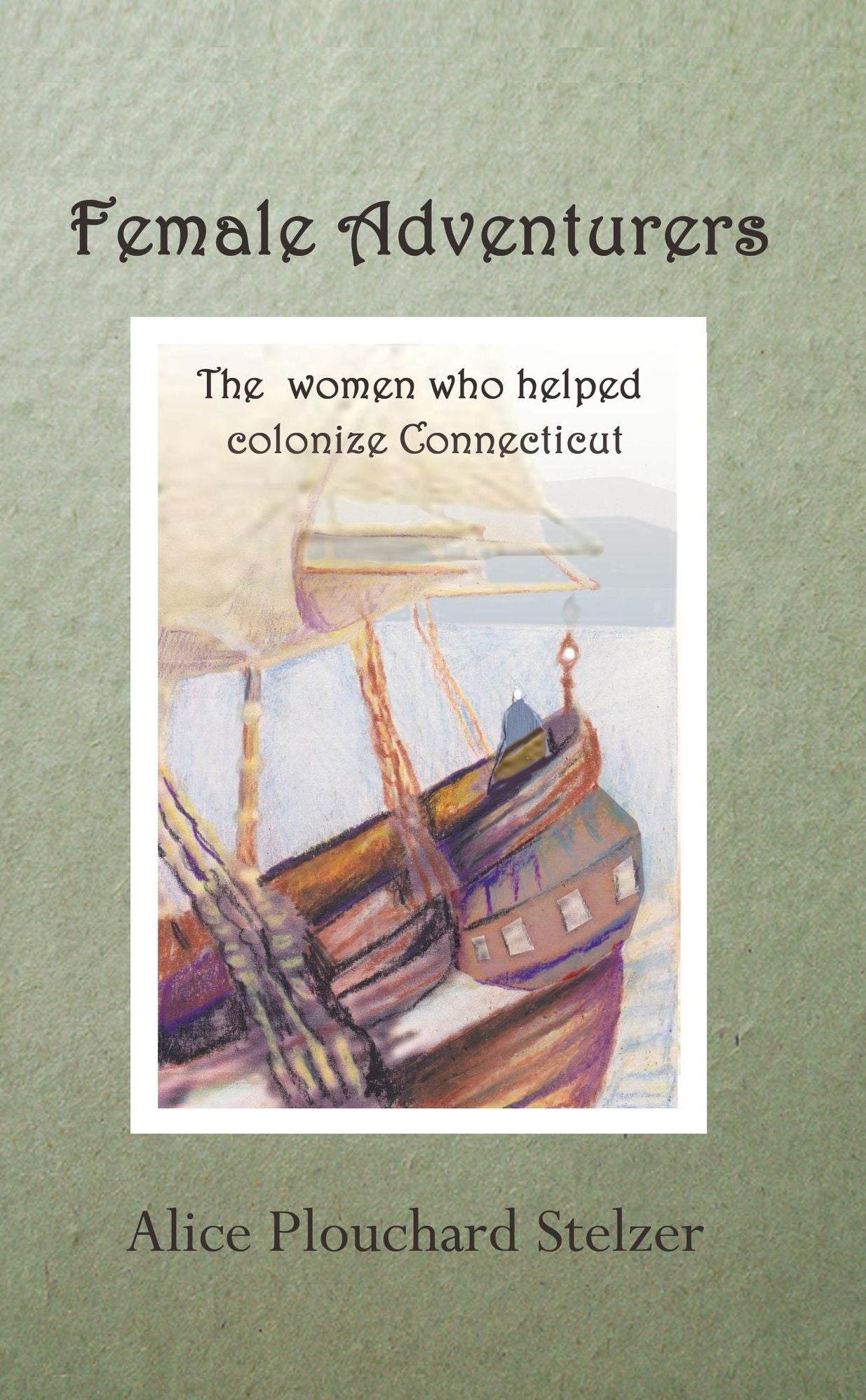 Female Adventurers, The women who helped colonize Massachusetts and Connecticut
