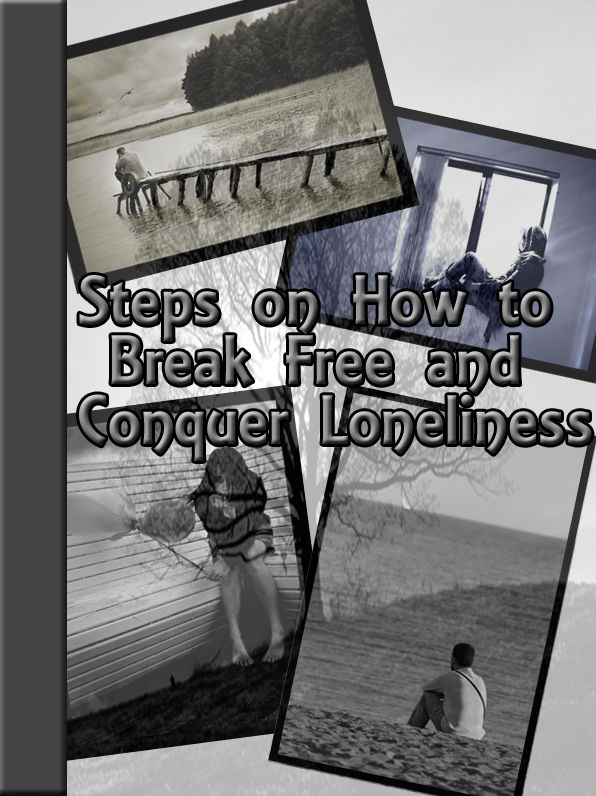 Steps on How to Break Free and Conquer Loneliness