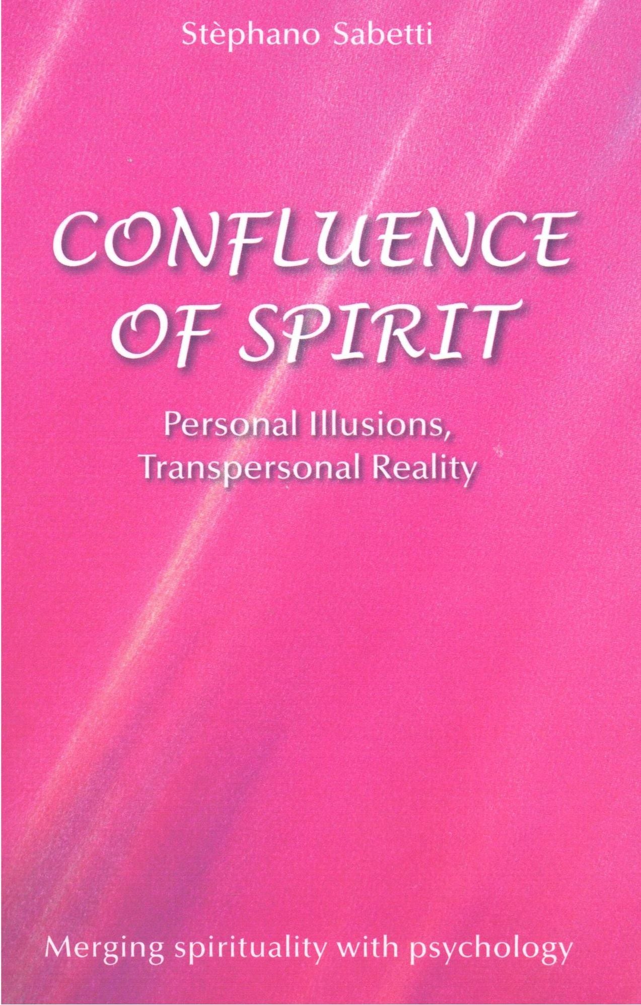 Confluence of Spirit: Personal Illusions, Transpersonal Reality