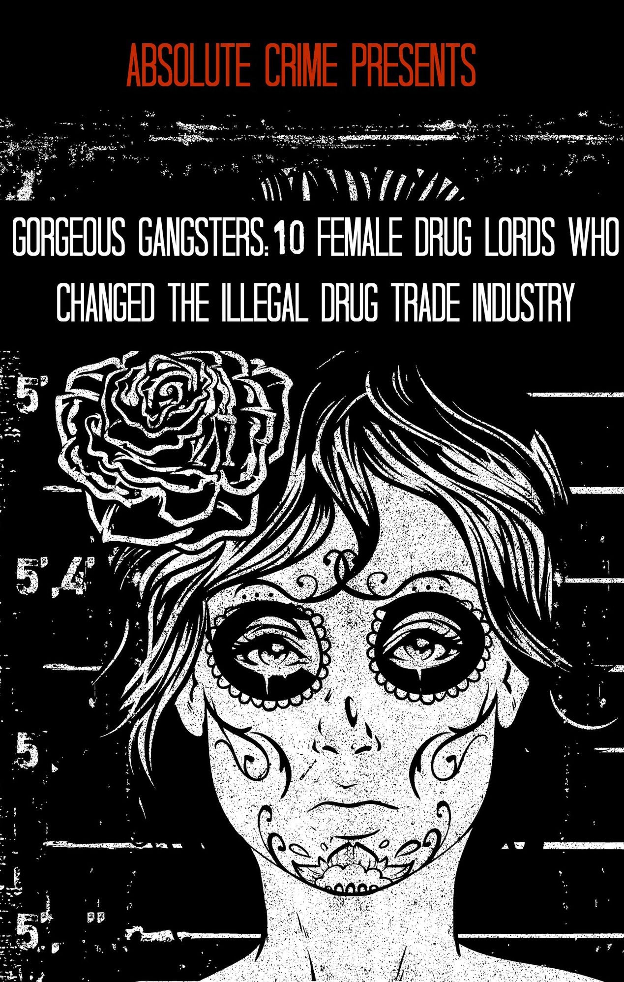 Gorgeous Gangsters: 10 Female Drug Lords Who Changed the Illegal Drug Trade Industry