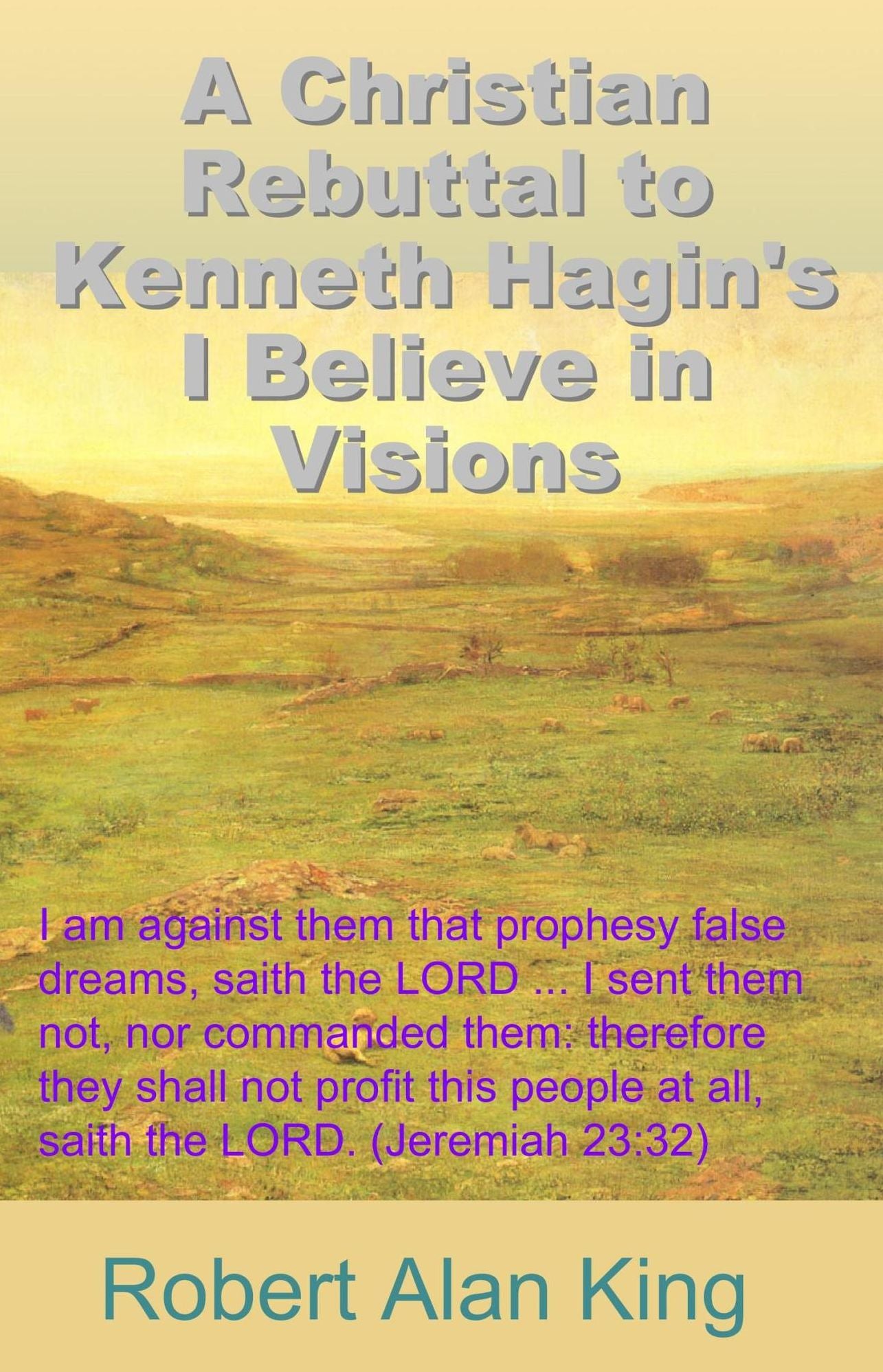 A Christian Rebuttal to Kenneth Hagin's I Believe in Visions
