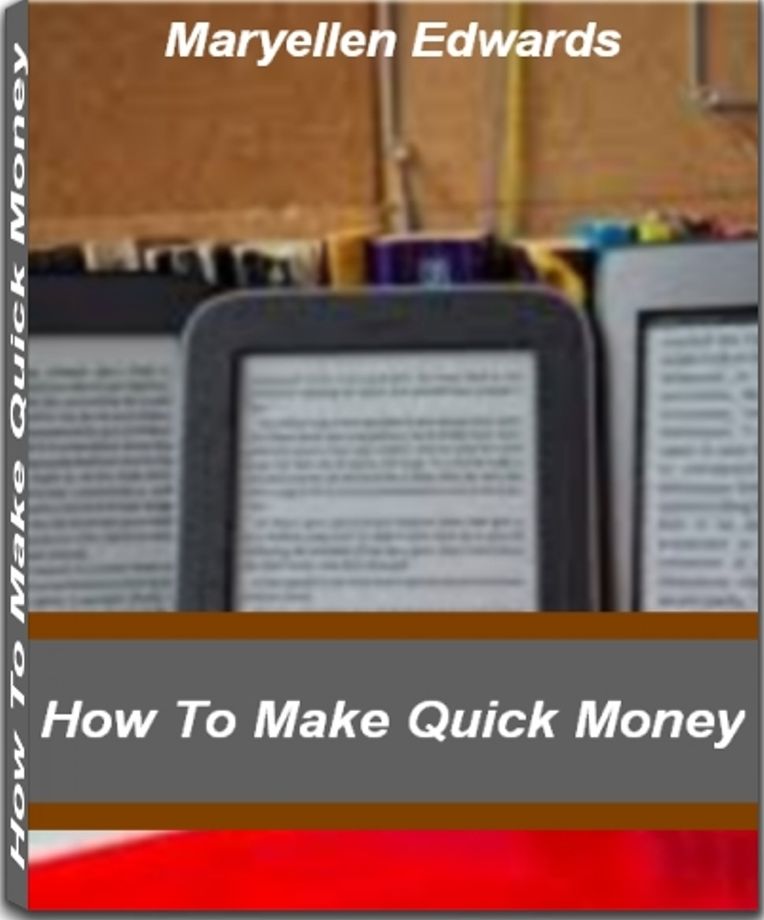 How To Make Quick Money: Learn How To Make $100,000 Or More A Year By Selling eBooks That People Will Love