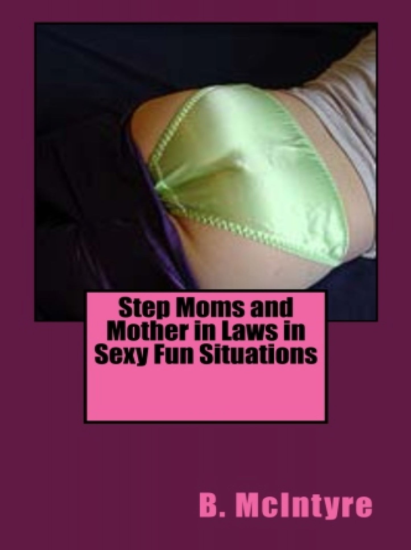 Step Moms and Mother in Laws in Sexy Fun Situations