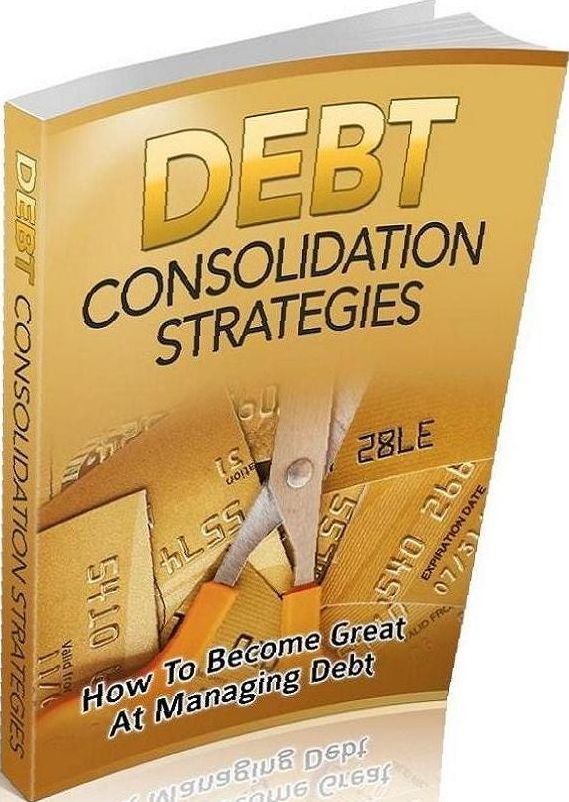 eBook about Debt Consolidation Strategies How To Become Great At Managing Debt...