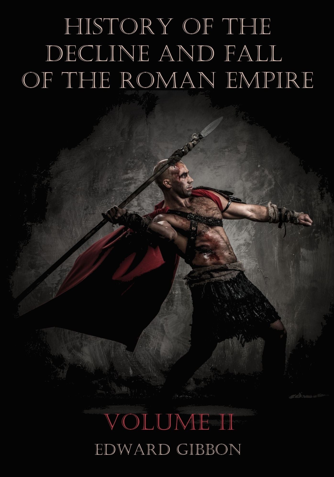 History of the Decline and Fall of the Roman Empire : Volume II (Illustrated)