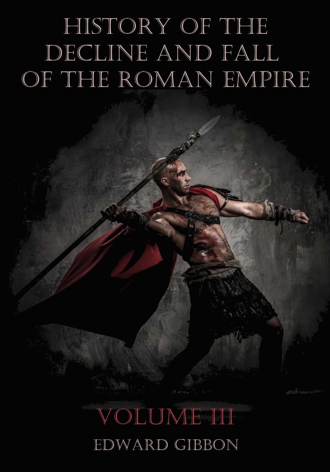 History of the Decline and Fall of the Roman Empire : Volume III (Illustrated)