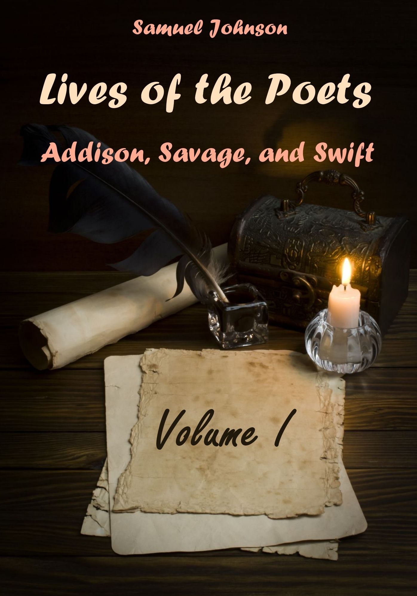 Johnson's Lives of the Poets : Addison, Savage, and Swift, Volume I (Illustrated)