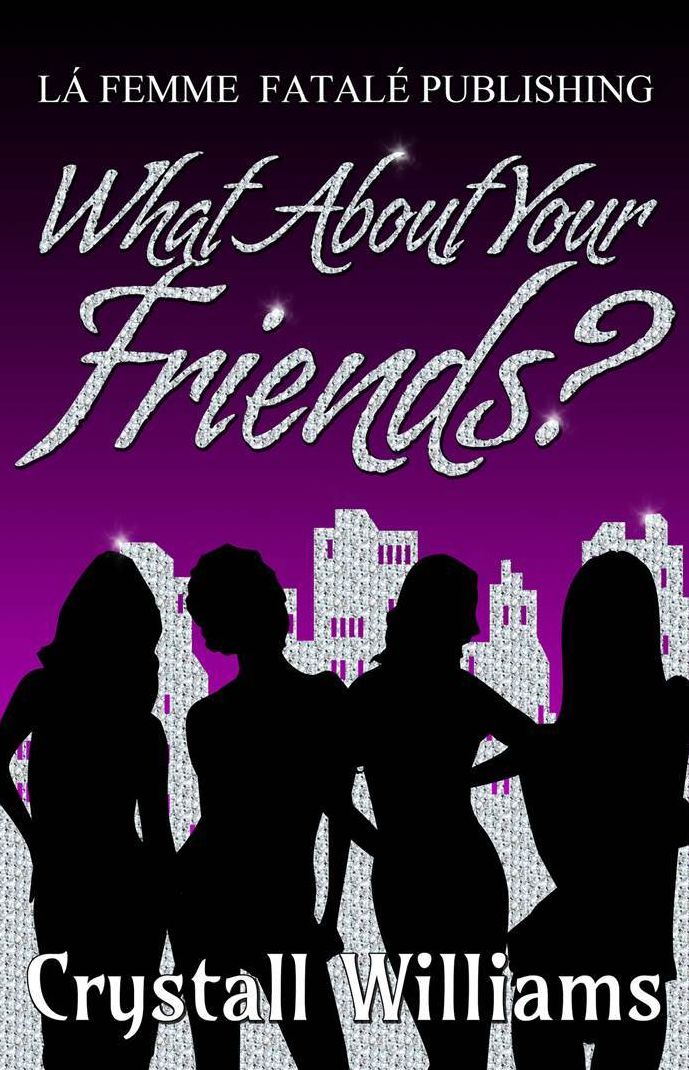 What about your friends (La' Femme Fatale' Publishing)