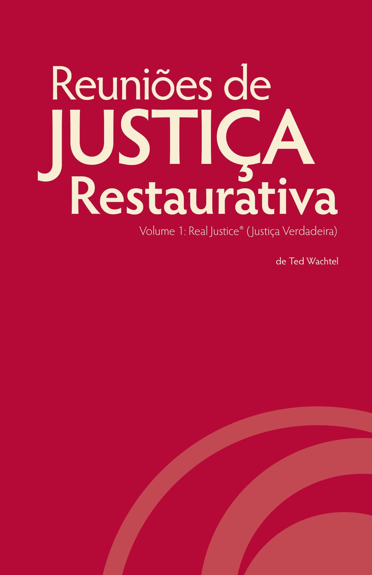 Reuni&otilde;es de Justi&ccedil;a Restaurativa, Volume 1: Real Justice®