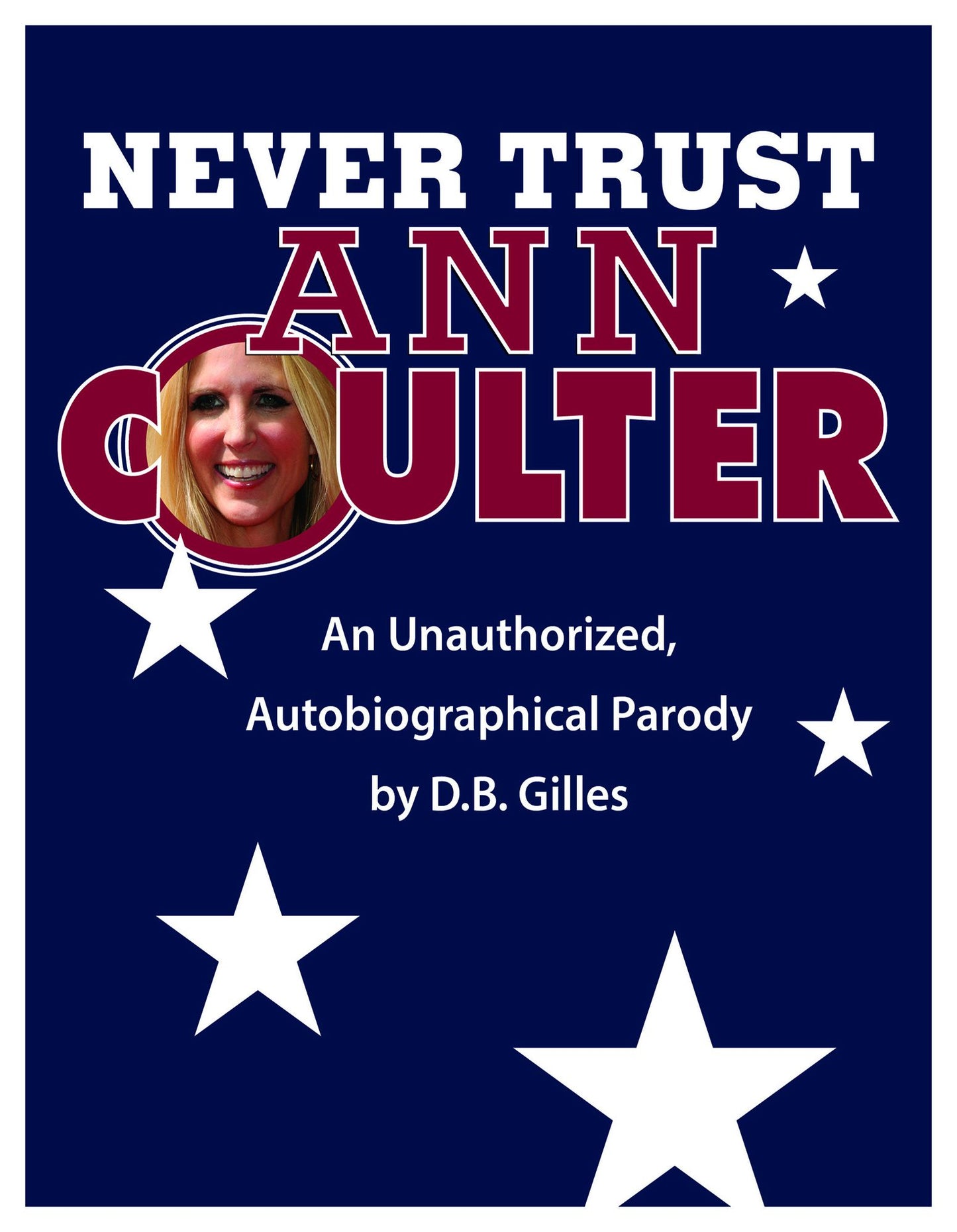 Never Trust Ann Coulter: An Unauthorized, Autobiographical Parody