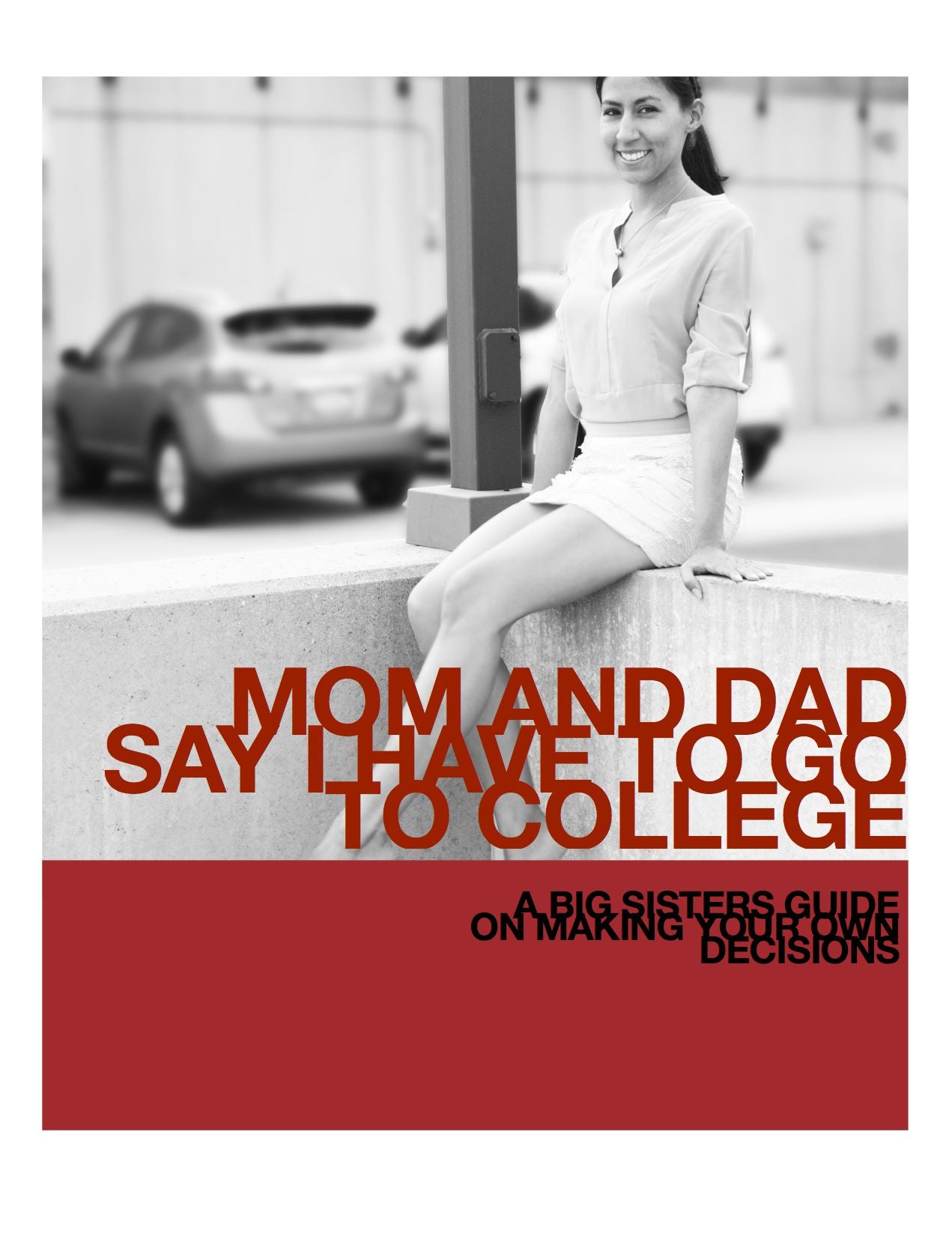 Mom and Day say I have to go to College: A Big Sister's Guide on Making Your Own Decisions