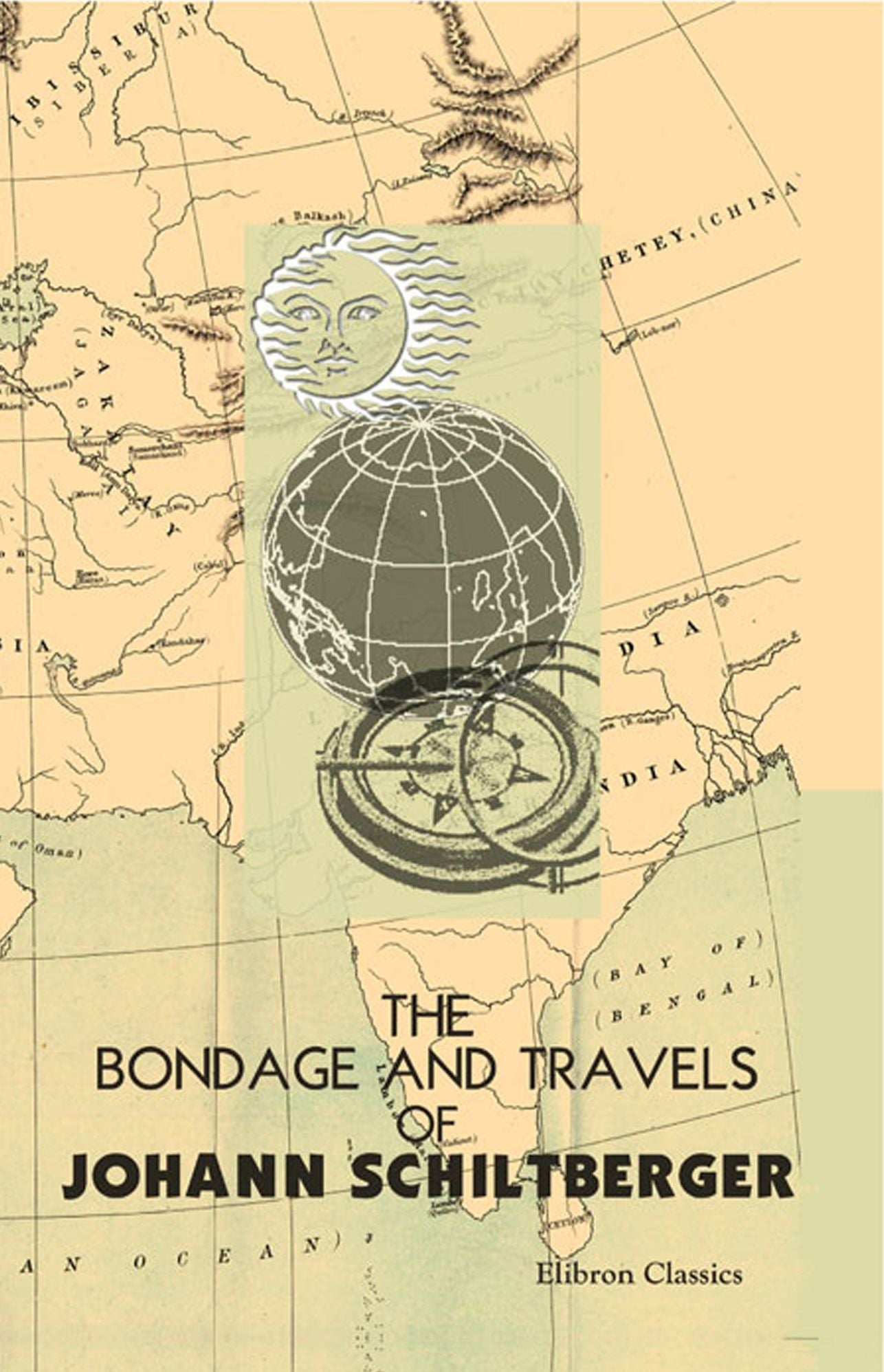 The Bondage and Travels of Johann Schiltberger. A Native of Bavaria, in Europe, Asia, and Africa, 1396-1427