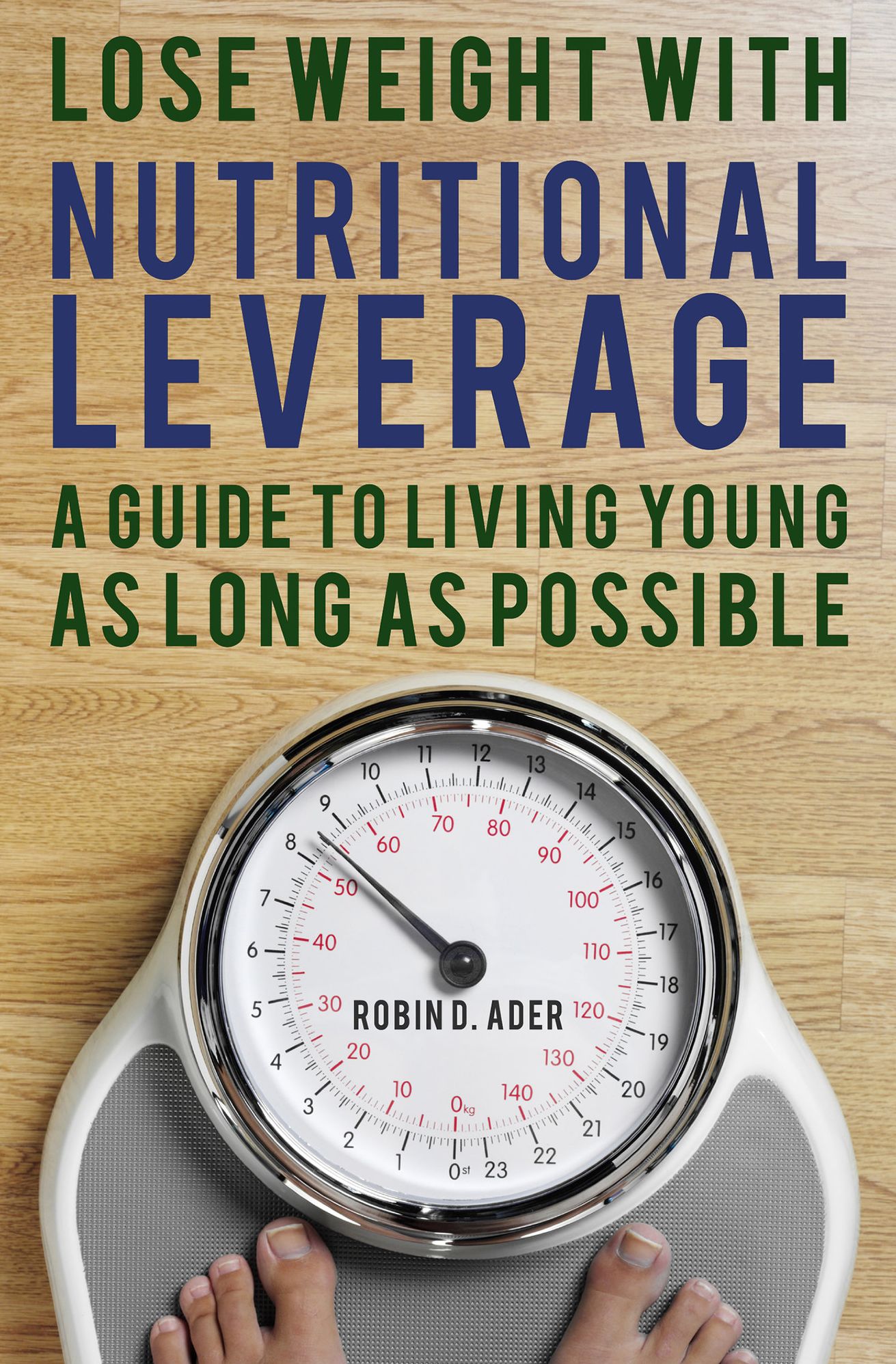 Losing Weight with Nutritional Leverage: a Guide to Living Young as Long as Possible
