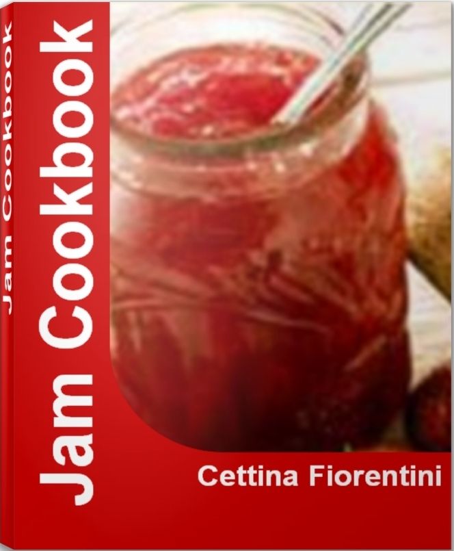 Jam Cookbook: Mind-Blowing Tips for Making How To Make Strawberry Jam, Blackberry Jam, Blueberry Jam, Homemade Strawberry Jam