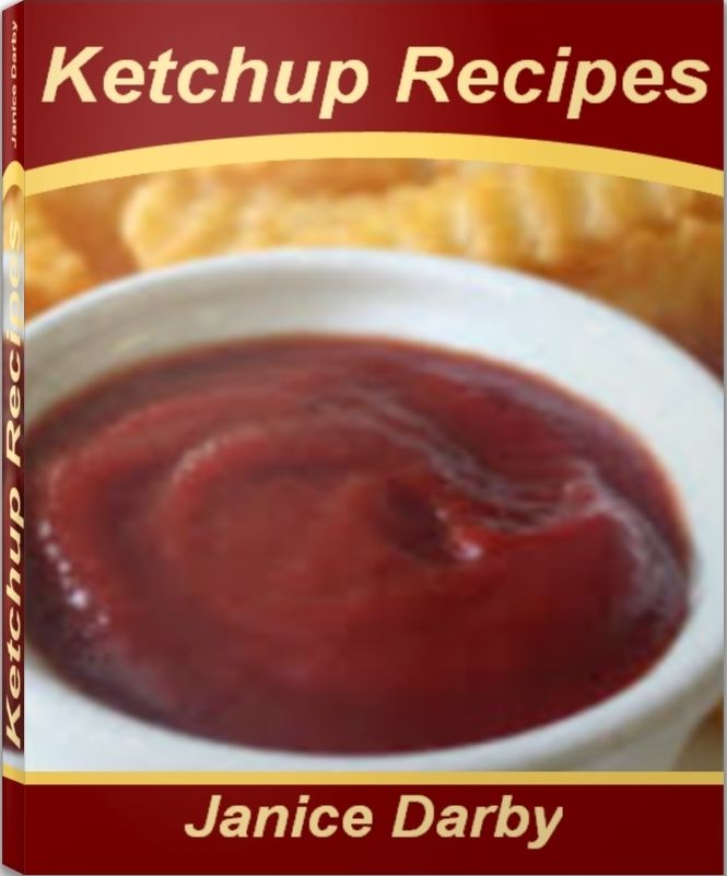 Ketchup Recipes: The Ultimate Recipe Guide For Amazing Heinz Ketchup and Much More In This Perfect Ketchup Cookbook