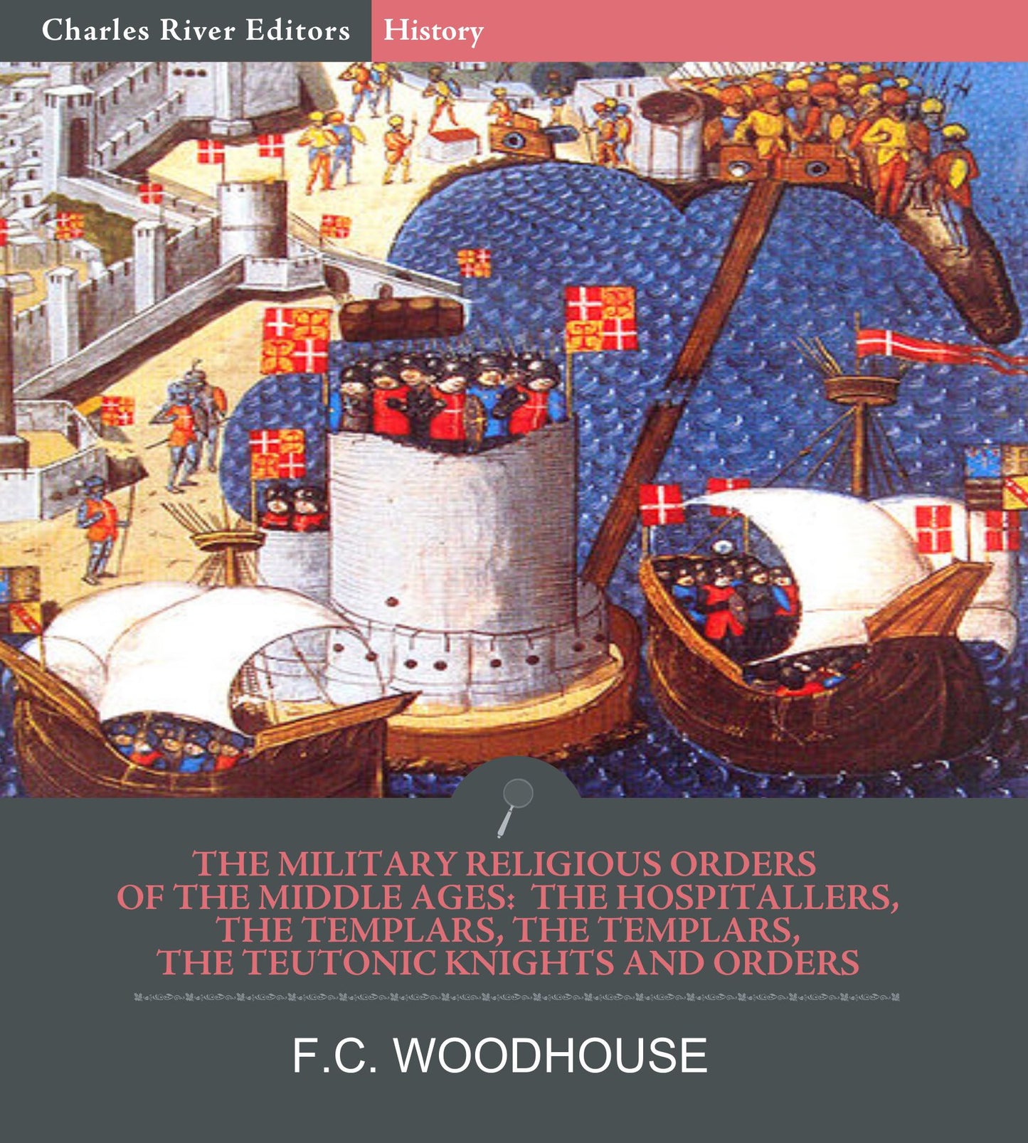 The Military Religious Orders of the Middle Ages: The Hospitallers, The Templars, The Teutonic Knights and Others