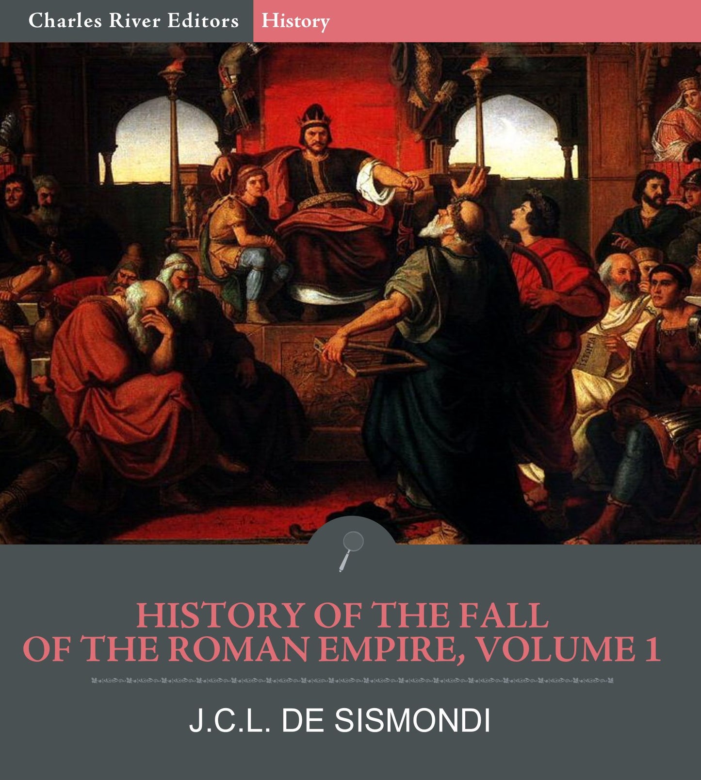 History of the Fall of the Roman Empire Volume 1