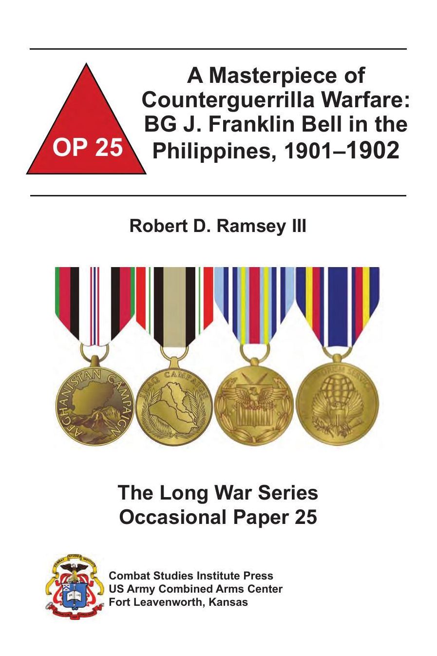 A Masterpiece of Counterguerrilla Warfare: BG J. Franklin Bell in the Philippines, 1901–1902