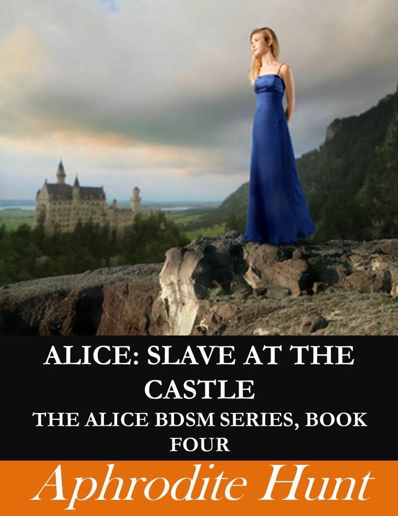 Alice: Slave at the Castle (BDSM, alpha male, billionaire, erotic romance, double penetration, anal sex)